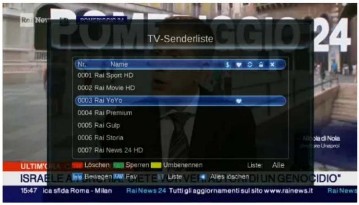 TV-Senderliste Nr. Name 0001 Rai Sport HD 0002 Rai Movie HD 0003 Rai YoYo 0004 Rai Premium 0005 Rai Gulp 0006 Rai Storia 0007 Rai News 24 HD Löschen Sperren Umbenennen Liste: Alle Info Bewegen FAV Fav Liste Alles löschen ISRAELE A B C D E F I N G E N O G I D I U N G E N O G I D I O" 15:47 ica sfida Roma - Milan Rai News 24 Tutti gli aggiornamenti sul sito www.rainews.it Rai News