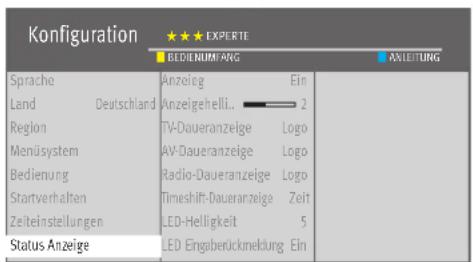 Konfiguration ★★★ EXPÉRTE BIDIENUM-ANG AXLEITUNG Sprache Land Deutschland Anzeieg Ein Anzeigehelli.. 2 Region TV-Daueranzeige Logo Menüsystem AV-Daueranzeige Logo Bedienung Radio-Daueranzeige Logo Startverhalten Timeshift-Daueranzeige Zeit Zeiteinstellungen LED-Helligkeit 5 Status Anzeige LED Eingaberrückmeldung Ein