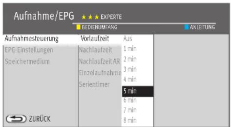 Aufnahme/EPG BEDIENUMFANG AUXLEITUNG Aufnahmesteuerung Vorlaufzeit Aus EPG-Einstellungen Nachlaufzeit 1 min Speichermedium Nachlaufzeit.AR 2 min Einzelafnahme 3 min Serientimer 4 min 5 min 6 min 7 min 8 min ZURÜCK
