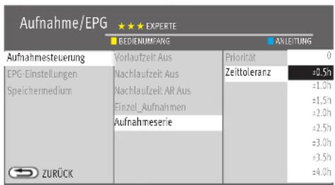 Aufnahme/EPG ★★★ EXPÉRTE BEDIENUMFANG AVLEITUNG Aufnahmesteuerung Vorlaufzeit Aus Priorität 0 EPG-Einstellungen Nachlaufzeit Aus Zeittoleranz ±0,5h Speichermedium Nachlaufzeit AR Aus ±1,0h Einzel_Aufnahmen ±1,5h Aufnahmeserie ±2,0h ZURÜCK ±2,5h ±3,0h ±3,5h ±4,0h
