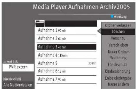 Media Player Aufnahmen Archiv2005 Aufnahme 1 90 min Aufnahme 2 60 min Aufnahme 3 45 min Aufnahme 4 110 min Aufnahme 5 30 min Aufnahme 6 15 min Aufnahme 7 90 min Anleitung Oröner verlassen Löschen Vorschau Verschieben Keuer Oröner Sortierung Loschschutz Kindersicherung Enloswiedergabe Name ändern