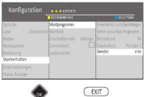 Konfiguration EXPERTE BEDIENUMFANG ANSLEITUNG Sprache Land Deutschland Region Monüsystem Bedienung Startverhalten Zeiteinstellungen Status Anzeige Startprogramm Startbild Einschalten mit Abfrage Schnellstart Lautsprecher Werende Mutuelle Einstellungen Setze aktuelles Programm Betriebsart TV Senderliste TV Liste n Sender n-tv OK EXIT