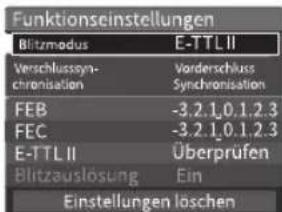 Funktionseinstellungen Blitzmodus E-TTL II Verschlusssyn- chronisation Vorderschluss Synchronisation FEB -3.2.1.0.1.2.3 FEC -3.2.1.0.1.2.3 E-TTL II Überprüfen Blitzauslösung Ein Einstellungen löschen