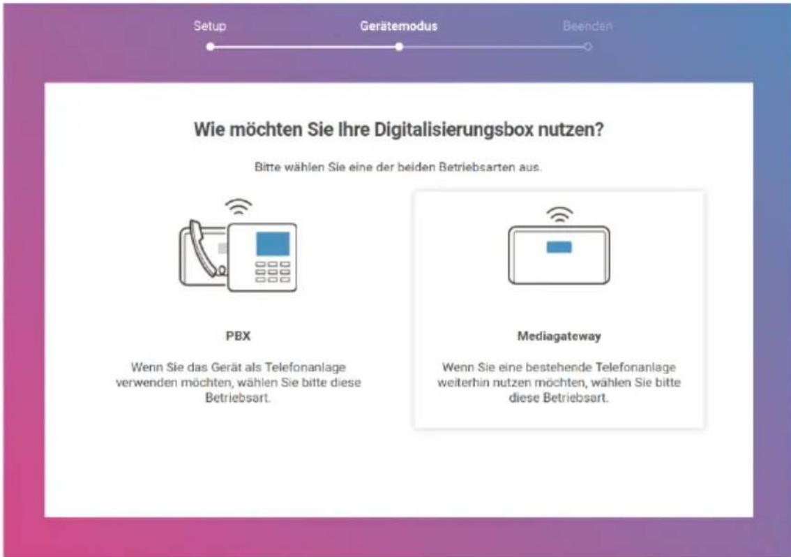Setup Gerätemodus Beenden Wie möchten Sie Ihre Digitalisierungsbox nutzen? Bitte wählen Sie eine der beiden Betriebsarten aus. PBX Wenn Sie das Gerät als Telefonanlage verwenden möchten, wählen Sie bitte diese Betriebsart. Mediagateway Wenn Sie eine bestehende Telefonanlage weiterhin nutzen möchten, wählen Sie bitte diese Betriebsart.