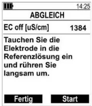 14:25 ABGLEICH EC off [uS/cm] 1384 Tauchen Sie die Elektrode in die Referenzlösung ein und rühren Sie langsam um. Fertig Start