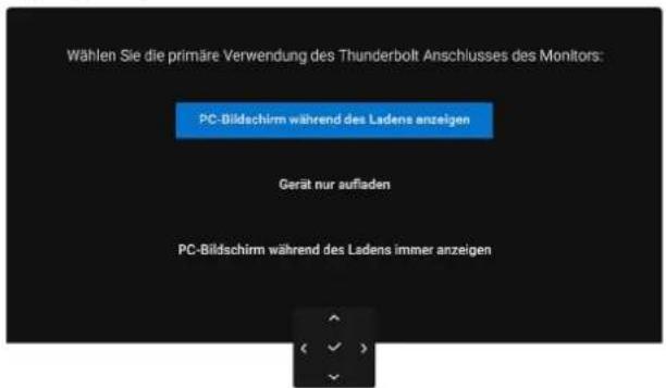 Wählen Sie die primäre Verwendung des Thunderbolt Anschlusses des Monitors: PC-Bildschirm während des Ladens anzeigen Gerät nur aufladen PC-Bildschirm während des Ladens immer anzeigen