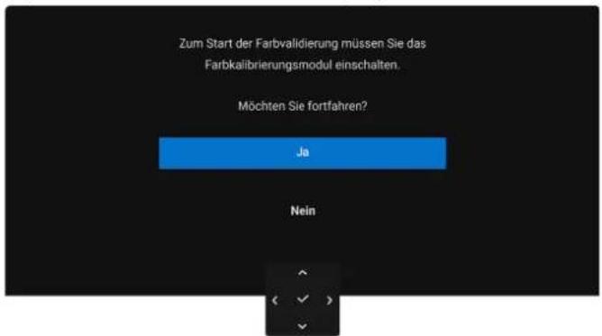 Zum Start der Farbvalidierung müssen Sie das Farbkalibrierungsmodul einschalten. Möchten Sie fortfahren? Ja Nein