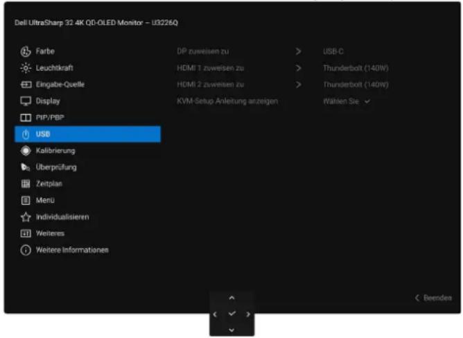 Dell UltraSharp 32 4K QD-OLED Monitor - U3226Q Farbe Leuchtkraft Eingabe-Quelle Display PIP/PBP USB Kalibrierung Überprüfung Zeitplan Menu Individualisieren Weiteres Weitere Informationen DP zuweisen zu HDMI 1 zuweisen zu HDMI 2 zuweisen zu KVM-Setup Anleitung anzeigen USB-C Thunderbolt (140W) Thunderbolt (140W) Wahlen Sie < Beenden