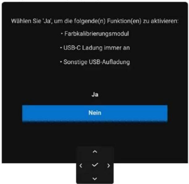Wählen Sie 'Ja', um die folgende(n) Funktion(en) zu aktivieren: • Farbkalibrierungsmodul • USB-C Ladung immer an • Sonstige USB-Aufladung Ja Nein