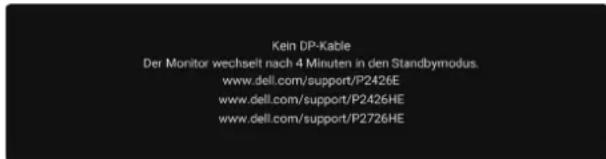 Kein DP-Kable Der Monitor wechselt nach 4 Minuten in den Standbymodus. www.dell.com/support/P2426E www.dell.com/support/P2426HE www.dell.com/support/P2726HE