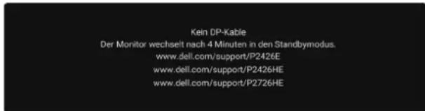 Kein DP-Kable Der Monitor wechselt nach 4 Minuten in den Standbymodus. www.dell.com/support/P2426E www.dell.com/support/P2426HE www.dell.com/support/P2726HE