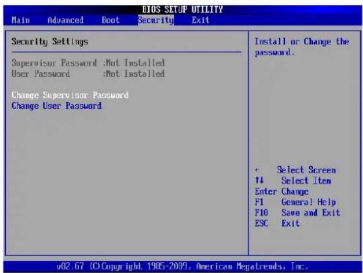 BIOS SETUP UTILITY Main Advanced Boot Security Exit Security Settings Supervisor Password :Not Installed User Password :Not Installed Change Supervisor Password Change User Password Install or Change the password. + Select Screen ↑1 Select Item Enter Change F1 General Help F10 Save and Exit ESC Exit v02.67 (C) Copyright 1985-2009, American Megatrends, Inc.