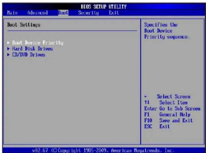 BIOS SETUP UTILITY Main Advanced Boot Security Exit Boot Settings ► Boot Device Priority ► Hard Disk Drives ► CD/DVD Drives Specifies the Boot Device Priority sequence. ► Select Screen ↑1 Select Item Enter Go to Sub Screen F1 General Help F10 Save and Exit ESC Exit v82.67 (C) Copyright 1985-2009, American Megatrends, Inc.