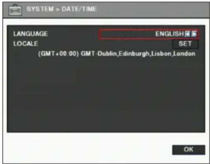 SYSTEM > DATE/TIME LANGUAGE ENGLISH LOCALE SET (GMT+00:00) GMT-Dublin,Edinburgh,Lisbon,London OK