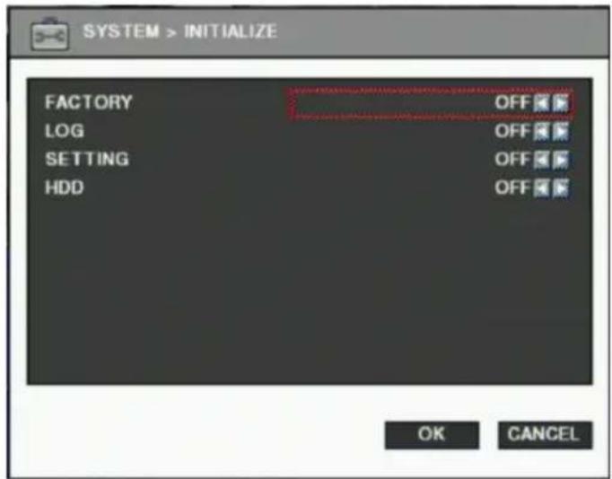 SYSTEM > INITIALIZE FACTORY LOG SETTING HDD OFF OFF OFF OFF OK CANCEL