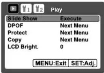 Play Slide Show Execute DPOF Next Menu Protect Next Menu Copy Next Menu LCD Bright. 0 MENU:Exit SET:Adj.
