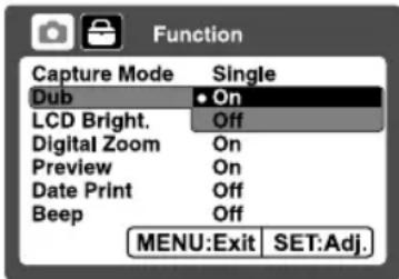 Function Capture Mode Single Dub ● On LCD Bright. Off Digital Zoom On Preview On Date Print Off Beep Off MENU:Exit SET:Adj.