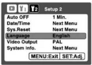 Setup 2 Auto OFF 1 Min. Date/Time Next Menu Sys.Reset Next Menu Language English Video Output PAL System Info. Next Menu MENU:Exit SET:Adj.