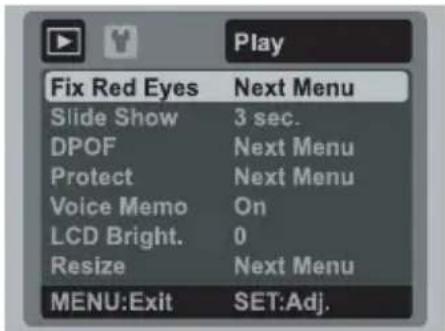 Play Fix Red Eyes Next Menu Slide Show 3 sec. DPOF Next Menu Protect Next Menu Voice Memo On LCD Bright. 0 Resize Next Menu MENU:Exit SET:Adj.