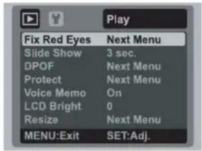 Play Fix Red Eyes Next Menu Slide Show 3 sec. DPOF Next Menu Protect Next Menu Voice Memo On LCD Bright. 0 Resize Next Menu MENU:Exit SET:Adj.