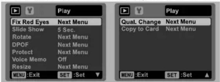 Play Fix Red Eyes Next Menu Slide Show 5 Sec. Rotate Next Menu DPOF Next Menu Protect Next Menu Voice Memo Off Resize Next Menu MENU :Exit SET :Set ▼ Qual. Change Next Menu Copy to Card Next Menu MENU :Exit SET :Set ▲