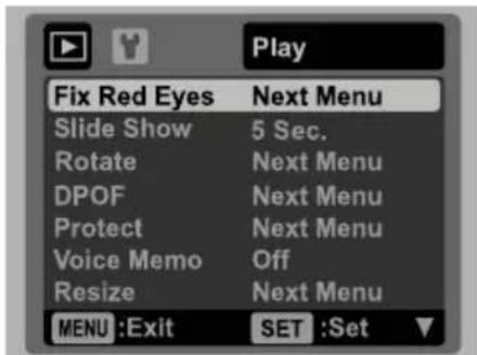 Play Fix Red Eyes Next Menu Slide Show 5 Sec. Rotate Next Menu DPOF Next Menu Protect Next Menu Voice Memo Off Resize Next Menu MENU :Exit SET :Set
