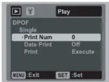 Play DPOF Single • Print Num 0 Date Print Off Print Execute MENU :Exit SET :Set