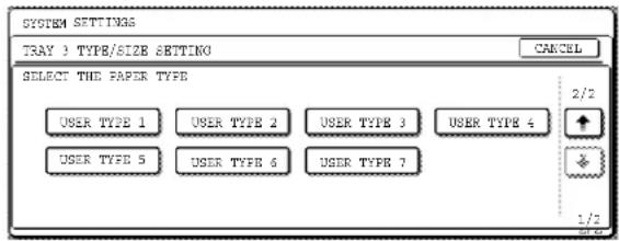 SYSTEM SETTINGS TRAY 3 TYPE/SIZE SETTING CANCEL SELECT THE PAPER TYPE USER TYPE 1 USER TYPE 2 USER TYPE 3 USER TYPE 4 USER TYPE 5 USER TYPE 6 USER TYPE 7 2/2 1/2