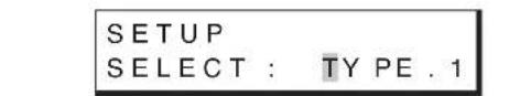 SETUP SELECT : TYPE . 1