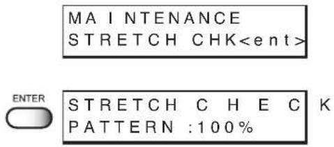 MA INTENANCE STRETCH CHK ENTER STRETCH CHECK PATTERN :100%