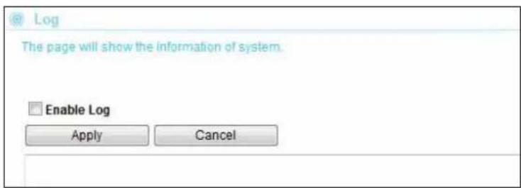 Log The page will show the information of system. Enable Log Apply Cancel