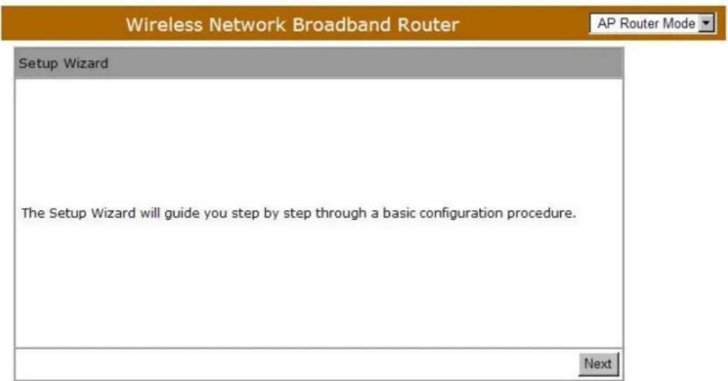 Wireless Network Broadband Router AP Router Mode Setup Wizard The Setup Wizard will guide you step by step through a basic configuration procedure. Next