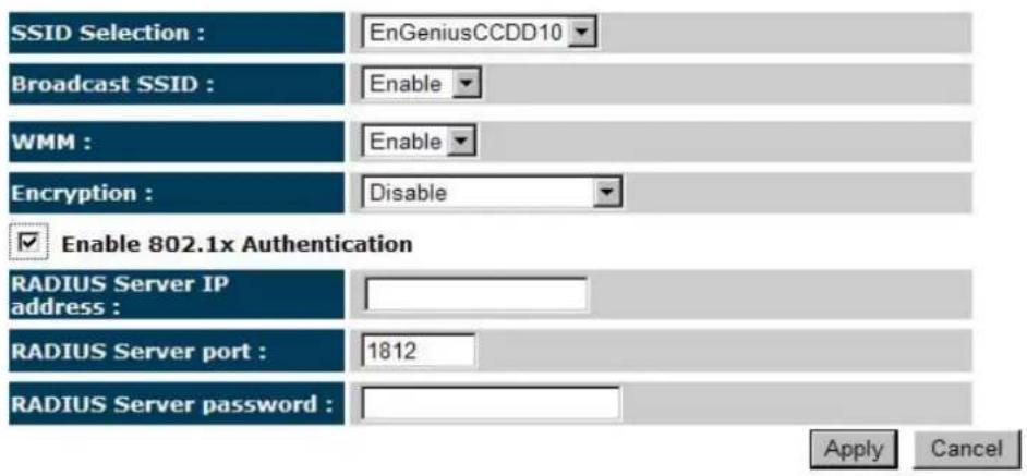 SSID Selection : EnGeniusCCDD10 Broadcast SSID : Enable WMM : Enable Encryption : Disable Enable 802.1x Authentication RADIUS Server IP address : RADIUS Server port : 1812 RADIUS Server password : Apply Cancel