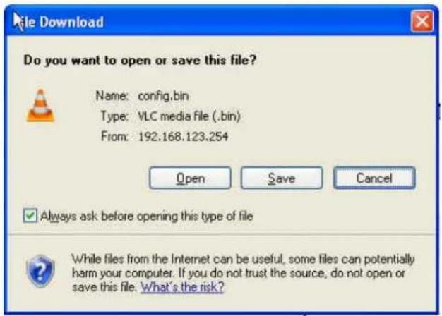 File Download Do you want to open or save this file? Name: config.bin Type: VLC media file (.bin) From: 192.168.123.254 Open Save Cancel ✓ Always ask before opening this type of file While files from the Internet can be useful, some files can potentially harm your computer. If you do not trust the source, do not open or save this file. What's the risk?