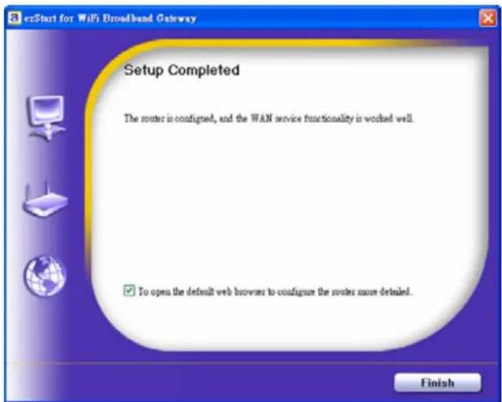 exStart for WiFi Broadband Gateway Setup Completed The router is configured, and the WAN service functionality is worked well. To open the default web browsers to configure the router more detailed. Finish