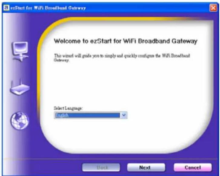 ezStart for WiFi Broadband Gateway Welcome to ezStart for WiFi Broadband Gateway This wizard will guide you to simply and quickly configure the WiFi Broadband Gateway. Select Language: English Back Next Cancel