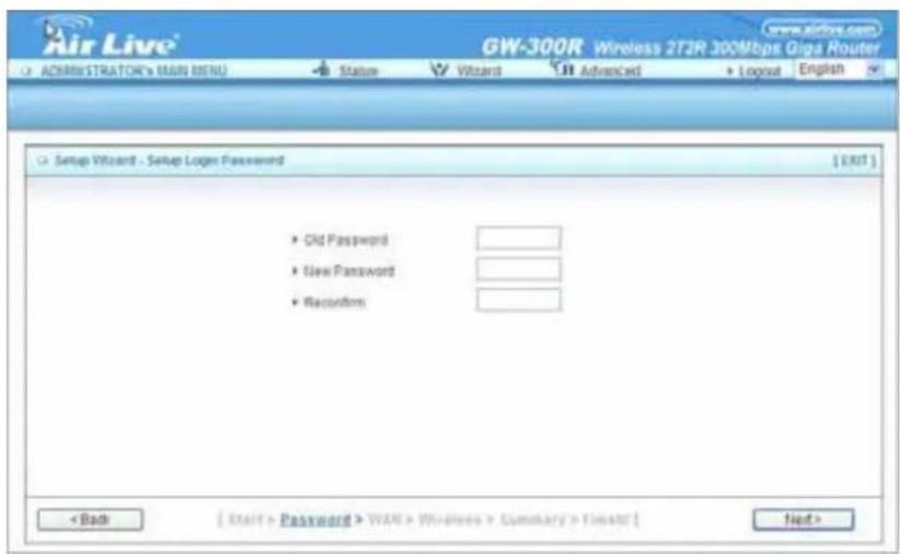 Air Live® GW-300R Wireless 2T2R 300Mbps Giga Router ADMINISTRATOR'S MAIN (MEN) Status Wizard Advanced Logout English Setup Wizard - Setup Logger Password [EXIT] • Old Password • New Password • Recoultion < Back [ Start > Password > WAN > Windows > Summary > Texted ] Next >