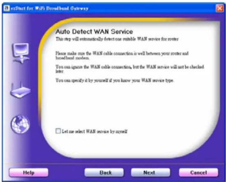 Auto Detect WAN Service This step will automatically detect one suitable WAN service for router Please make sure the WAN cable connection in well between your router and broadband modem. You can ignore the WAN cable connection, but the WAN service will not be checked later. You can specify it by yourself if you know your WAN service type. Let me select WAN service by myself Help Back Next Cancel