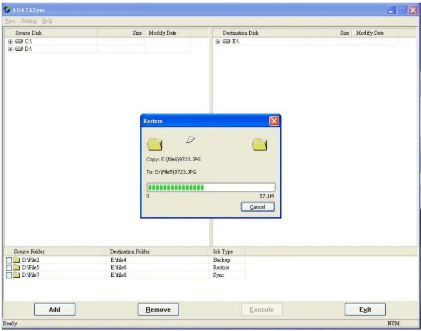 ADATASync View Setting Help Source Disk Size Modify Date Destination Disk Size Modify Date CA DA Restore Copy: E:\file6\9723.JPG To: D:\File5\9723.JPG 0 57.1M Cancel Source Folder Destination Folder Job Type D:\File2 E:\file4 Backup D:\File5 E:\file6 Restore D:\File7 E:\file8 Sync Add Remove Execute Exit Ready NUM