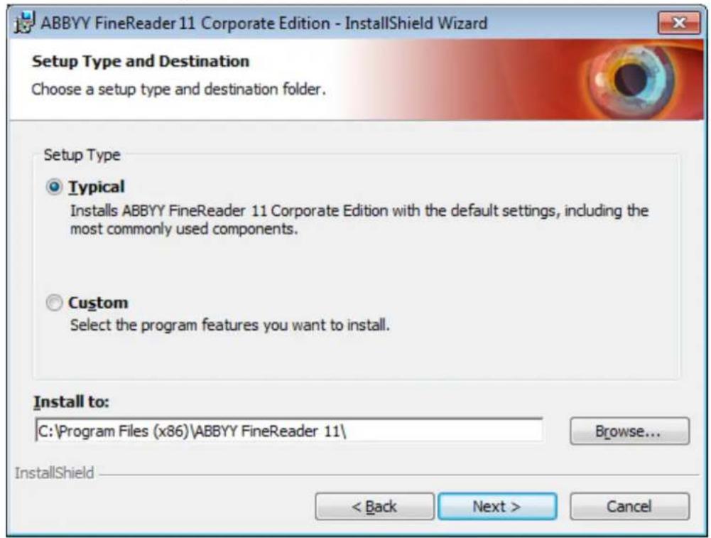 ABBYY FineReader 11 Corporate Edition - InstallShield Wizard Setup Type and Destination Choose a setup type and destination folder. Setup Type Typical Installs ABBYY FineReader 11 Corporate Edition with the default settings, including the most commonly used components. Custom Select the program features you want to install. Install to: C:\Program Files (x86)\ABBYY FineReader 11\ Browse... InstallShield < Back Next > Cancel