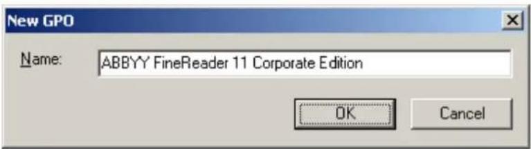 New GPO Name: ABBYY FineReader 11 Corporate Edition OK Cancel