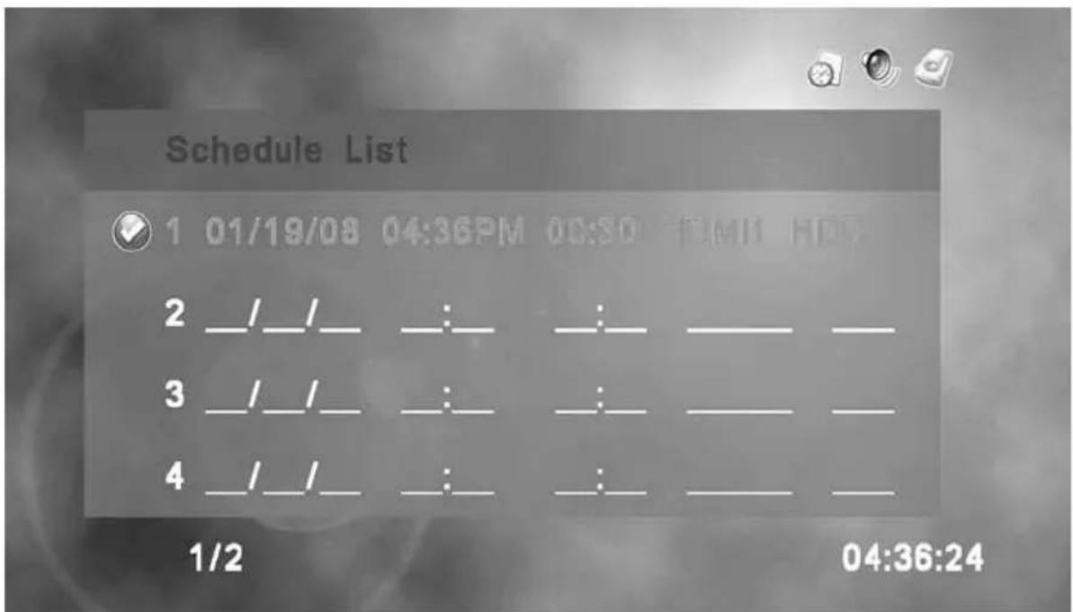 Schedule List 1 01/19/08 04:36PM 00:30 10:11 H0R 2 _/_/ _ : _ : _ _ 3 _/_/ _ : _ : _ 4 _/_/ _ : _ : _ 1/2 04:36:24