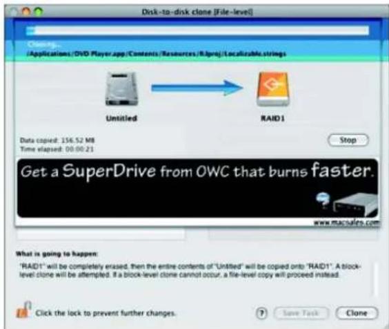 Disk-to-disk clone [File-level] Closing... /Applications/DVD Player.app/Contents/Resources/R Iraqj/localizable.strings Untitled RAID1 Data copied: 156.52 MB Time elapsed: 00:00:21 Stop Get a SuperDrive from OWC that burns faster. www.macsales.com What is going to happen: "RAID1" will be completely erased, then the entire contents of "Untitled" will be copied onto "RAID1". A block-level clone will be attempted. If a block-level clone cannot occur, a file-level copy will proceed instead. Click the lock to prevent further changes. Save Task Clone