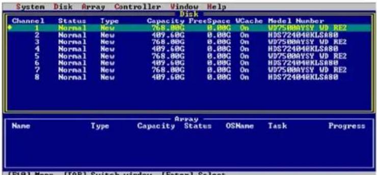 System Disk Array Controller Window Help Disk Channel Status Type Capacity FreeSpace VCache Model Number 1 Normal New 768.00G 0.00G On U75000VSY UD RE2 2 Normal New 409.60G 0.00G On HDS724040KLSA80 3 Normal New 768.00G 0.00G On U75000VSY UD RE2 4 Normal New 409.60G 0.00G On HDS724040KLSA80 5 Normal New 768.00G 0.00G On U75000VSY UD RE2 6 Normal New 409.60G 0.00G On HDS724040KLSA80 7 Normal New 768.00G 0.00G On U75000VSY UD RE2 8 Normal New 409.60G 0.00G On HDS724040KLSA80 Array Name Type Capacity Status OSMane Task Progress (F10) Menu (F18) Switch window [Enter] Select