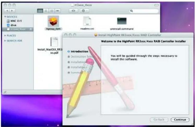 n3xxx_4xxx DEVICES MAC 10.5 Disk r2/xxx_4xxx PLACES SEARCH FOR hptiop_rdm readme.txt uninstall.command Install HighPoint RR3xxx/4xxx RAID Controller Install_MacOSX_RR3 xx.pdf Welcome to the HighPoint RR3xxx/4xxx RAID Controller Installer Introduction Destination Selection Installation Path Installation Path Summary You will be guided through the steps necessary to install this software. Go Back Continue
