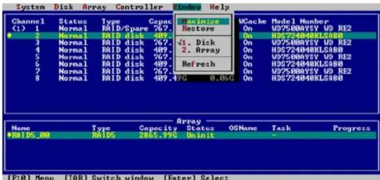 System Disk Array Controller Window Help Channel Status Type Capac (1) 1 Normal RAID/Spare 767. 2 Normal RAID disk 409. 3 Normal RAID disk 767. √1. Disk 4 Normal RAID disk 409. 2. Array 5 Normal RAID disk 767. 6 Normal RAID disk 409. Refresh 7 Normal RAID disk 767. 8 Normal RAID disk 409.49G 0.05G UCache Model Number On WD75000Y5V WD RE2 On HDS724040KLSA88 On WD75000Y5V WD RE2 On HDS724040KLSA88 On WD75000Y5V WD RE2 On HDS724040KLSA88 On WD75000Y5V WD RE2 On HDS724040KLSA88 Array Name Type Capacity Status OSNone Task Progress RAID5_00 RAID5 2865.99G Uninit [FI0] Menu [TAB] Switch window [Enter] Select
