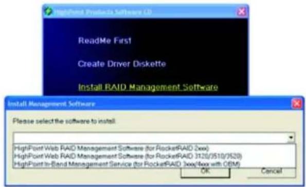 HighPoint Products Software (C) ReadMe First Create Driver Diskette Install RAID Management Software Install Management Software Please select the software to install HighPoint Web RAID Management Software (for RocketRAID 2xx) HighPoint Web RAID Management Software (for RocketRAID 3120/3510/3520) HighPoint In-Band Management Service (for RocketRAID 3xxx/4xx with GBM) OK Cancel