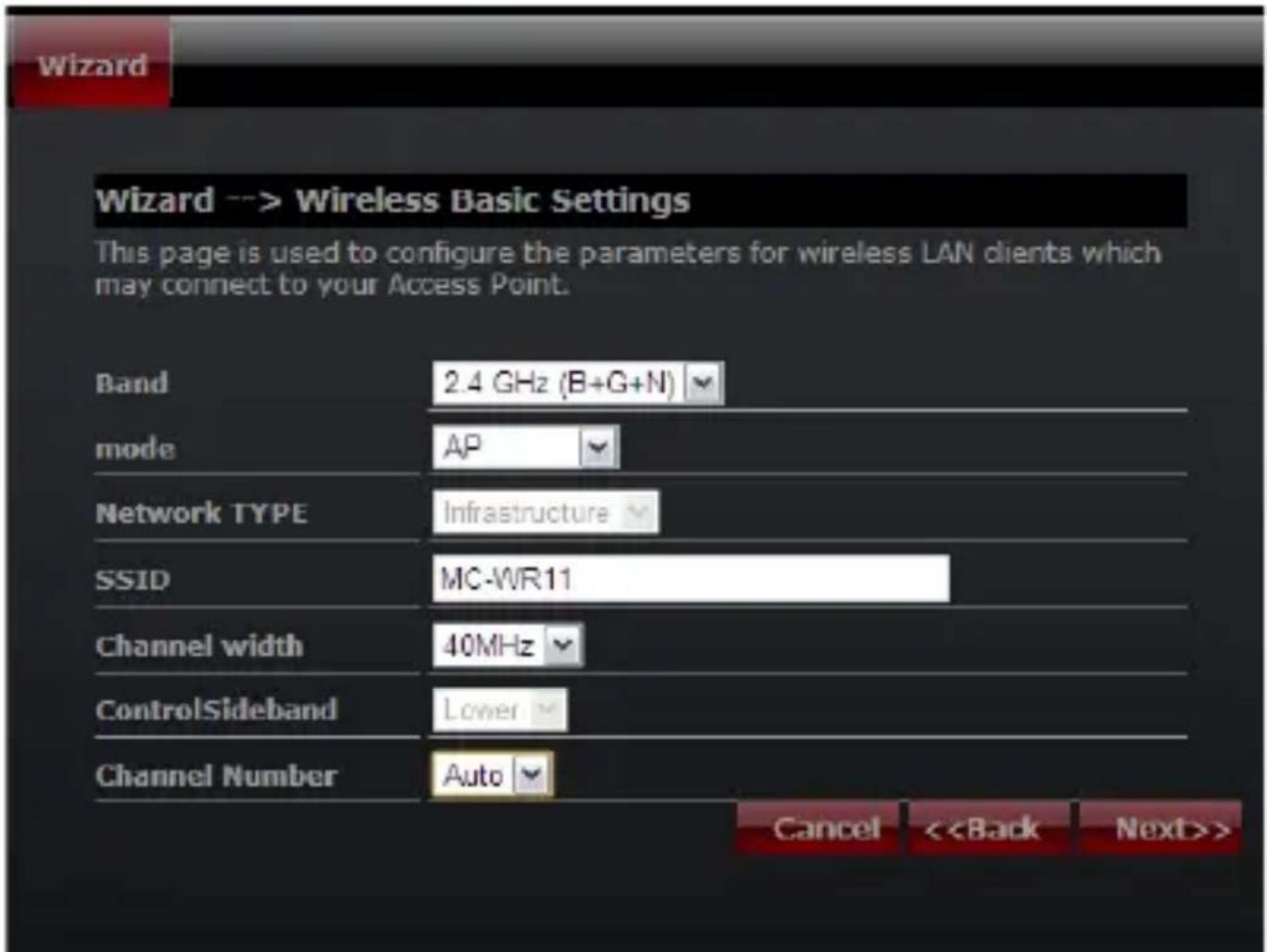 Wizard --> Wireless Basic Settings This page is used to configure the parameters for wireless LAN clients which may connect to your Access Point. Band 2.4 GHz (B+G+N) mode AP Network TYPE Infrastructure SSID MC-WR11 Channel width 40MHz ControlSideband Lower Channel Number Auto Cancel <>