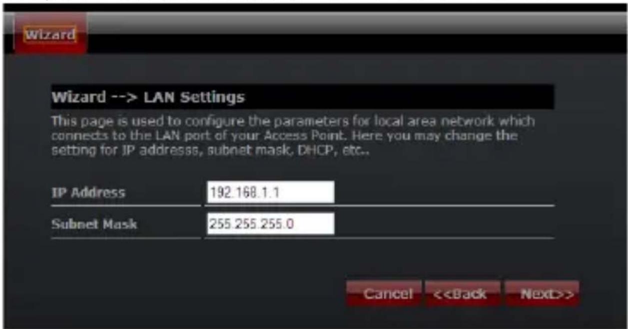 Wizard --> LAN Settings This page is used to configure the parameters for local area network which connects to the LAN port of your Access Point. Here you may change the setting for IP addresses, subnet mask, DHCP, etc.. IP Address 192.168.1.1 Subnet Mask 255.255.255.0 Cancel <