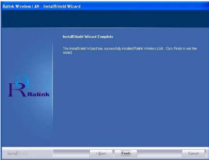 Ralink Wireless | LAN - InstallShield Wizard InstallShield Wizard Complete The InstallShield Wizard has successfully installed Ralink Wireless LAN. Click Finish to exit the wizard. Ralink InstallShield < Back Finish Cancel